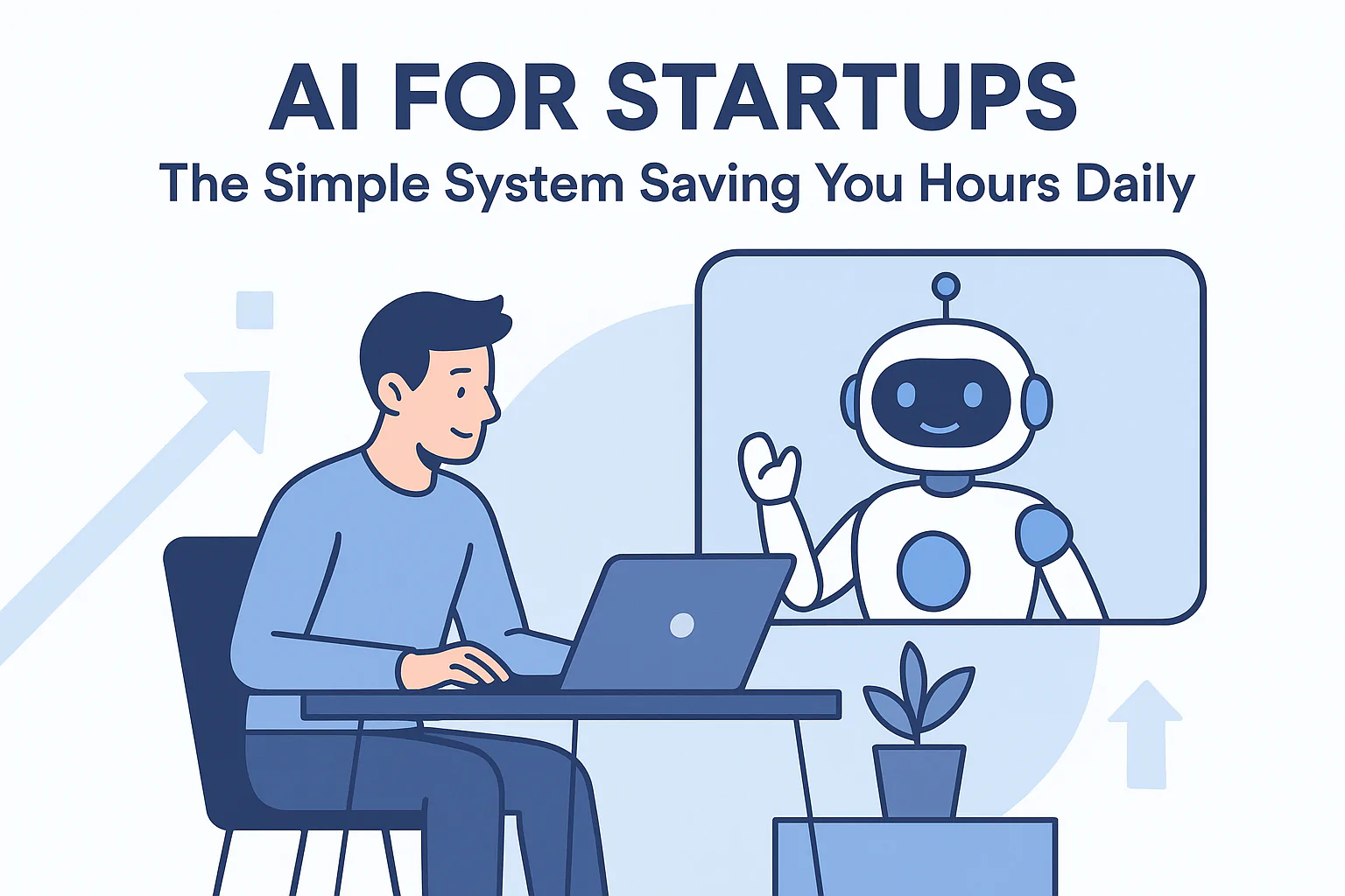 AI For Startups: The Simple System Saving You Hours Daily